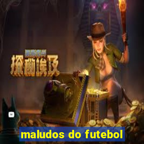 maludos do futebol